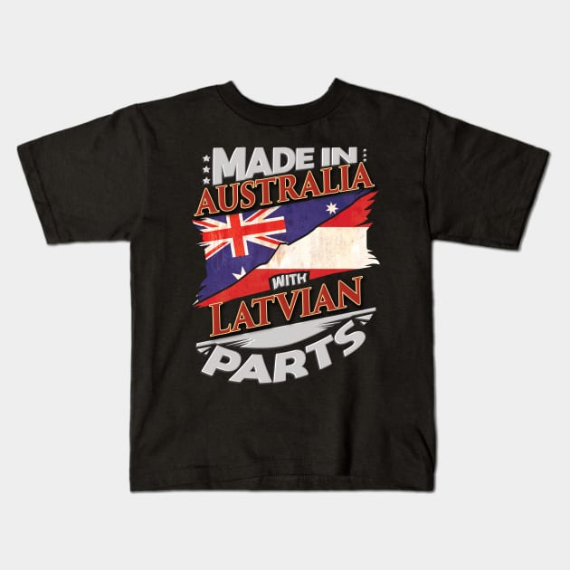 Made In Australia With Latvian Parts - Gift for Latvian From Latvia Kids T-Shirt by Country Flags